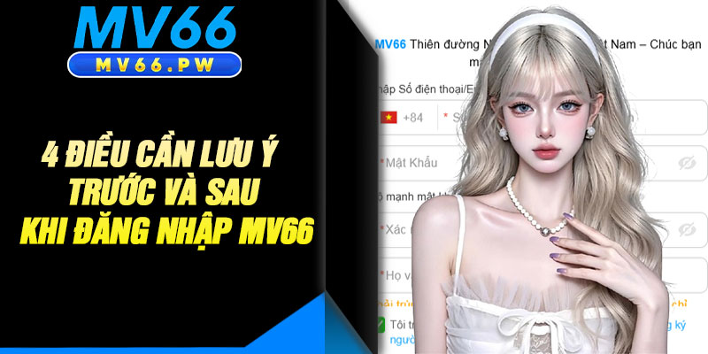 4 Điều Cần Lưu Ý Trước Và Sau Khi Đăng Nhập MV66