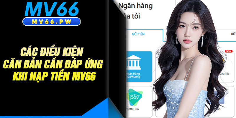 Các Điều Kiện Căn Bản Cần Đáp Ứng Khi Nạp Tiền MV66