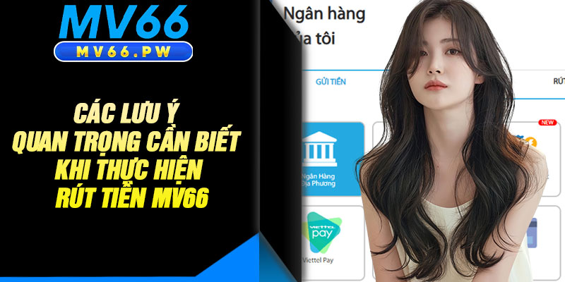 Các Lưu Ý Quan Trọng Cần Biết Khi Thực Hiện Rút Tiền MV66