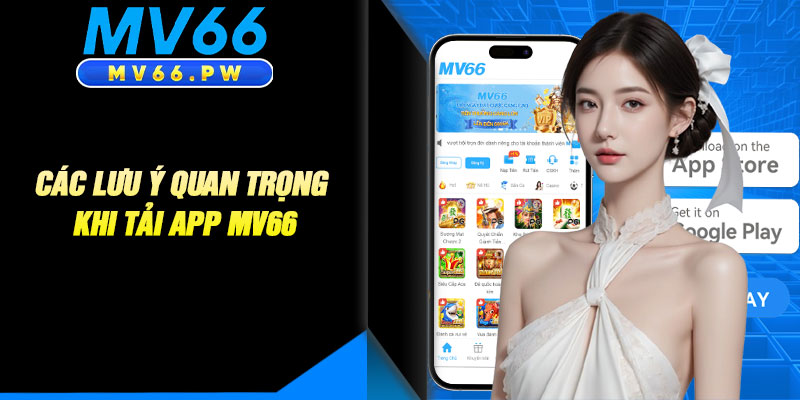 Các Lưu Ý Quan Trọng Khi Tải App MV66