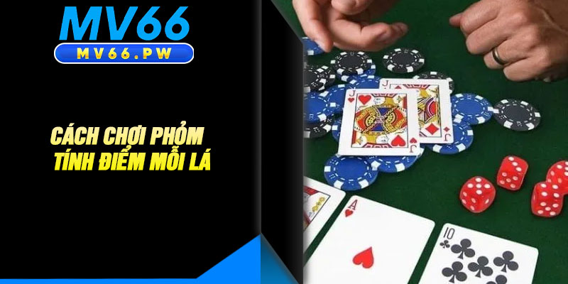 Cách Chơi Phỏm – Tính Điểm Mỗi Lá
