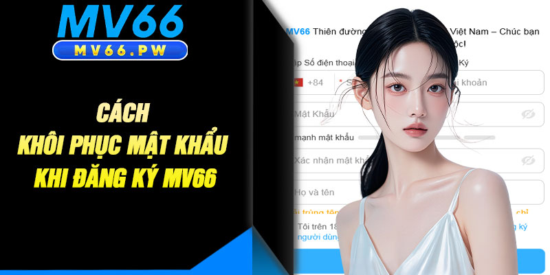 Cách Khôi Phục Mật Khẩu Khi Đăng Ký MV66