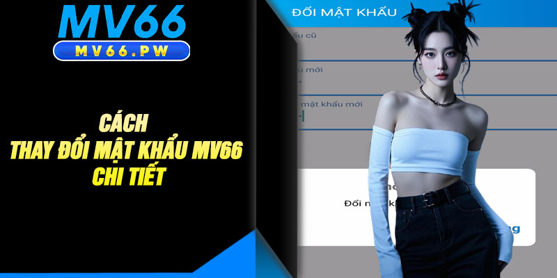 Cách Thay Đổi Mật Khẩu MV66 Chi Tiết