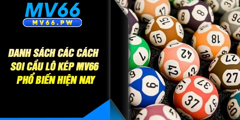 Danh Sách Các Cách Soi Cầu Lô Kép MV66 Phổ Biến Hiện Nay