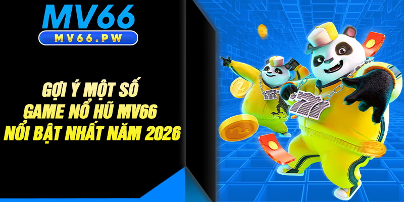 Gợi Ý Một Số Game Nổ Hũ MV66 Nổi Bật Nhất Năm 2026