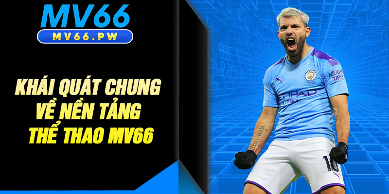 Khái Quát Chung Về Nền Tảng Thể Thao MV66