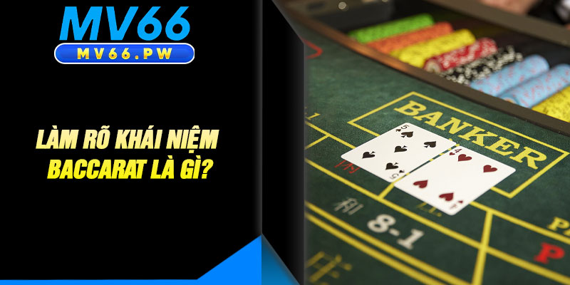 Làm Rõ Khái Niệm Baccarat Là Gì?