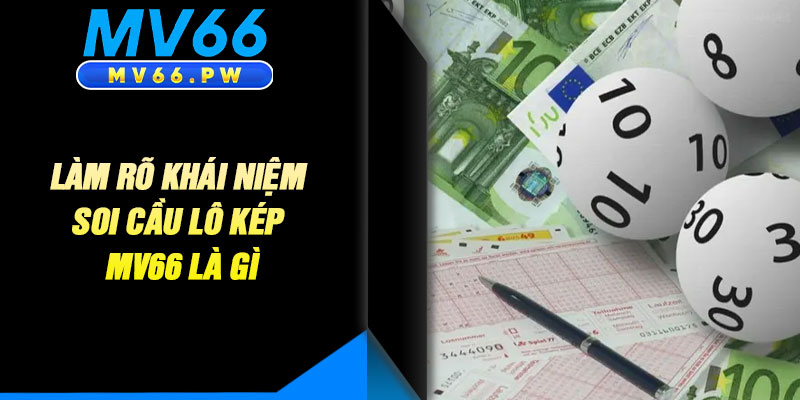 Làm Rõ Khái Niệm Soi Cầu Lô Kép MV66 Là Gì