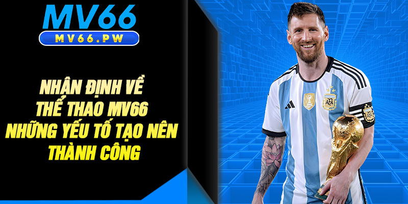 Nhận Định Về Thể Thao MV66 – Những Yếu Tố Tạo Nên Thành Công
