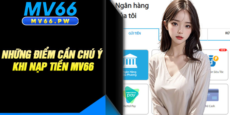 Những Điểm Cần Chú Ý Khi Nạp Tiền MV66