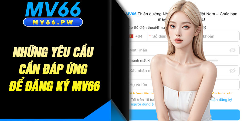 Những Yêu Cầu Cần Đáp Ứng Để Đăng Ký MV66
