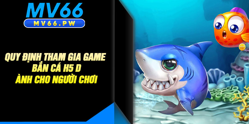 Quy Định Tham Gia Game Bắn Cá H5 Dành Cho Người Chơi