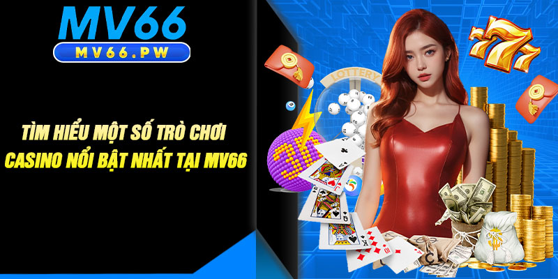 Tìm Hiểu Một Số Trò Chơi Casino Nổi Bật Nhất Tại MV66