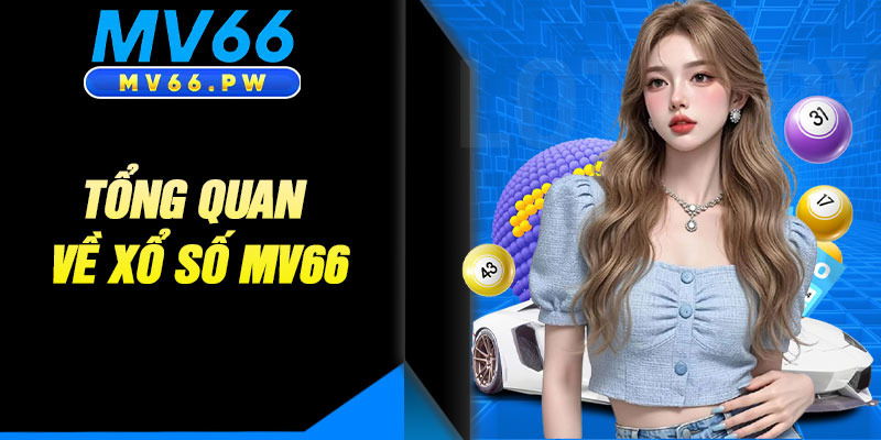 Tổng Quan Về Xổ Số MV66